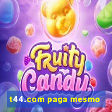 t44.com paga mesmo